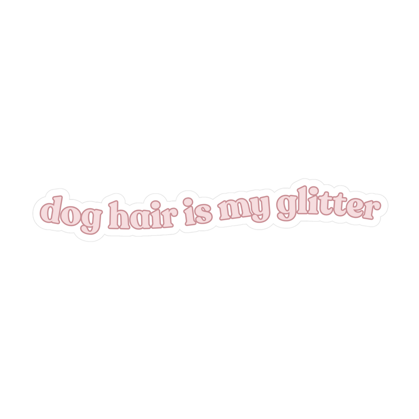 Dog Hair Is My Glitter Sticker